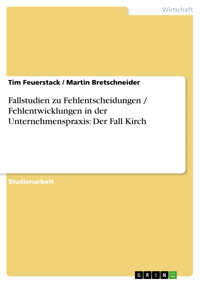 Fallstudien zu Fehlentscheidungen / Fehlentwicklungen in der Unternehmenspraxis: Der Fall Kirch - Tim Feuerstack - E-Book