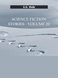 Science fiction stories - Volume 20 - H G Wells - E-Book