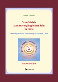 Vom Nichts zum unvergänglichen Sein in Fülle - Georg P. Loczewski - E-Book