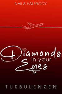 Diamonds in your eyes – Turbulenzen (Band 1) - Naila Halfbody - E-Book