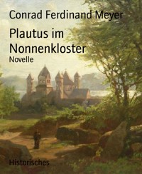 Plautus im Nonnenkloster - Conrad Ferdinand Meyer - E-Book