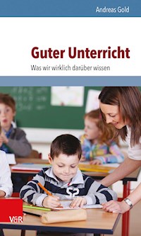 Guter Unterricht: Was wir wirklich darüber wissen - Andreas Gold - E-Book