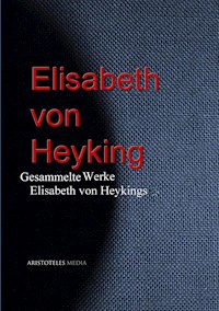 Gesammelte Werke Elisabeth von Heykings - Elisabeth von Heyking - E-Book