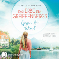 Gegen den Wind - Das Erbe der Greiffenbergs, Teil 1 (Ungekürzt) - Isabell Schönhoff - Hörbuch