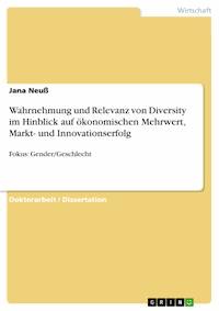 Wahrnehmung und Relevanz von Diversity im Hinblick auf ökonomischen Mehrwert, Markt- und Innovationserfolg - Jana Neuß - E-Book