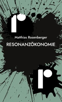 Resonanzökonomie - Matthias Rosenberger - E-Book