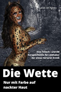 Die Wette - nur mit Farbe auf nackter Haut - Isabel de Agony - E-Book