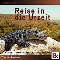 Als in Deutschland Krokodile lebten - Thomas Meinen - Hörbuch