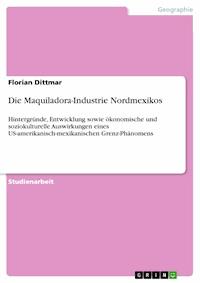Die Maquiladora-Industrie Nordmexikos - Florian Dittmar - E-Book