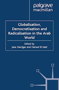 Globalisation, Democratisation and Radicalisation in the Arab World -  - E-Book