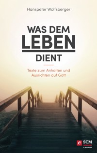 Was dem Leben dient - Hanspeter Wolfsberger - E-Book