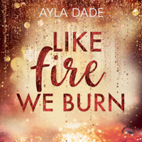 Like Fire we burn - Winter-Dreams-Reihe, Band 2 (Ungekürzt) - Ayla Dade - Hörbuch