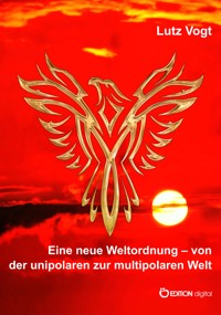 Eine neue Weltordnung – von der unipolaren zur multipolaren Welt - Lutz Vogt - E-Book