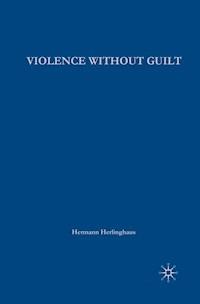 Violence without Guilt - H. Herlinghaus - E-Book
