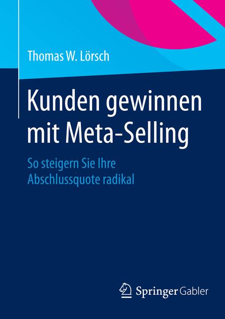 Kunden gewinnen mit Meta-Selling - Thomas W. Lörsch - E-Book