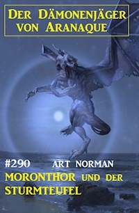 Moronthor und der Sturmteufel: Der Dämonenjäger von Aranaque 290 - Art Norman - E-Book