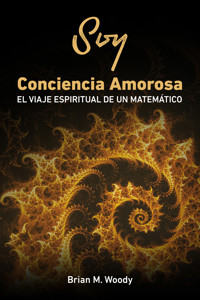 Soy conciencia amorosa - Brian M. Woody - E-Book