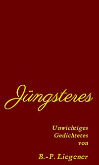 Jüngsteres - Bernd-Peter Liegener - E-Book