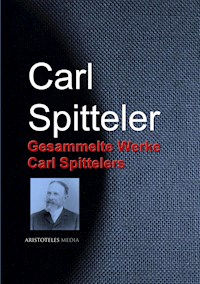Gesammelte Werke Carl Spittelers - Carl Spitteler - E-Book