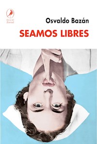 Seamos libres - Osvaldo Bazán - E-Book