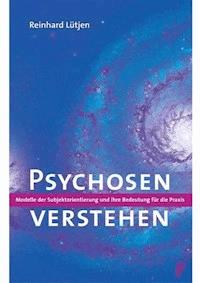 Psychosen verstehen - Reinhard Lütjen - E-Book