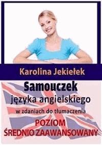 Samouczek języka angielskiego w zdaniach do tłumaczenia - Karolina Jekiełek - E-Book