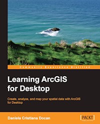 Learning ArcGIS for Desktop - Daniela Cristiana Docan - E-Book