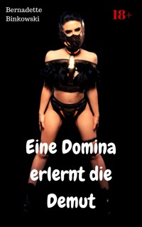 Eine Domina erlernt die Demut - Bernadette Binkowski - E-Book
