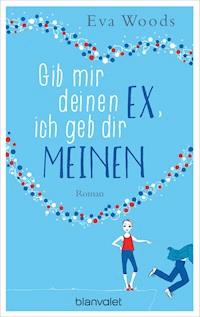 Gib mir deinen Ex, ich geb dir meinen - Eva Woods - E-Book