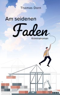 Am seidenen Faden - Thomas Dorn - E-Book