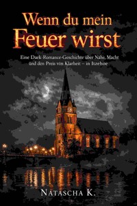 Wenn du mein Feuer wirst - Natascha K - E-Book