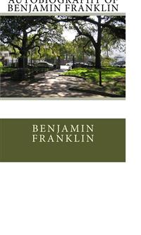 The Autobiography of Benjamin Franklin - Benjamin Franklin - E-Book