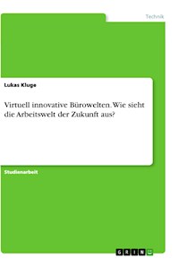 Virtuell innovative Bürowelten. Wie sieht die Arbeitswelt der Zukunft aus? - Lukas Kluge - E-Book