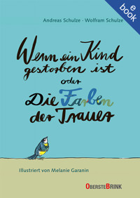 Wenn ein Kind gestorben ist oder Die Farben der Trauer - Andreas Schulze - E-Book