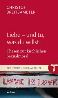 Liebe - und tu, was du willst! - Christof Breitsameter - E-Book