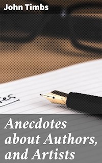 Anecdotes about Authors, and Artists - John Timbs - E-Book