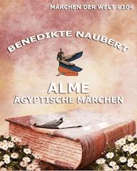 Alme - Ägyptische Märchen - Benedicte Naubert - E-Book
