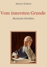 Vom innersten Grunde - Mystische Schriften - Meister Eckhart - E-Book