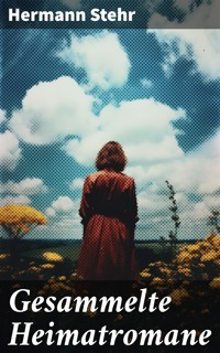 Gesammelte Heimatromane - Hermann Stehr - E-Book