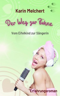 Der Weg zur Bühne - Karin Melchert - E-Book