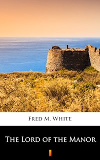 The Lord of the Manor - Fred M. White - E-Book