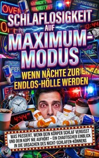 Schlaflosigkeit Auf Maximum-Modus: Wenn Nächte Zur Endlos-Hölle Werden - Thomas Kuhn - E-Book