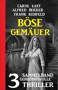 Böse Gemäuer: Sammelband 3 geheimnisvolle Thriller - Alfred Bekker - E-Book