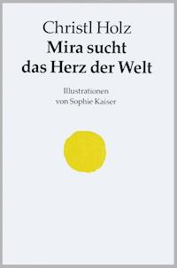Mira sucht das Herz der Welt - Christl Holz - E-Book