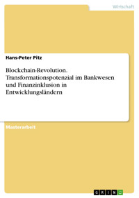 Blockchain-Revolution. Transformationspotenzial im Bankwesen und Finanzinklusion in Entwicklungsländern - Hans-Peter Pitz - E-Book