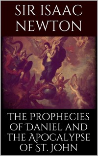 The Prophecies of Daniel and the Apocalypse of St. John - Isaac Newton - E-Book
