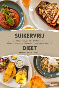 Suikervrij Dieet: Jouw Sleutel tot Vitaliteit (Gids: Suikervrije Uitdaging met Voedingsplan en Gezonde Recepten inclusief Voedingsinformatie) - Healthy Food Lounge - E-Book