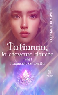 Tatianna, la chasseuse blanche - Tome 1 - Stéphane Chauvin - E-Book