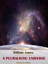 A Pluralistic Universe - William James - E-Book