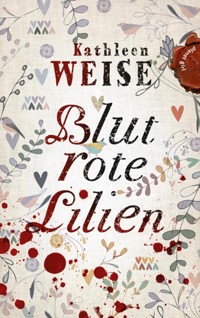 Blutrote Lilien - Kathleen Weise - E-Book